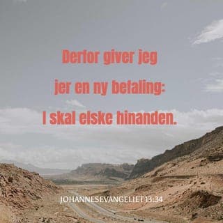Johannesevangeliet 13:34-35 - Jeg giver eder en ny Befaling, at I skulle elske hverandre, at ligesom jeg elskede eder, skulle ogsaa I elske hverandre. Derpaa skulle alle kende, at I ere mine Disciple, om I have indbyrdes Kærlighed.“