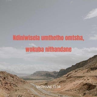 Ivangeli ka‐Johane 13:34-35 - Umyalelo omtsha ndiyawunika kuni, ukuba nitandane; njengokuba nditandile nina, ukuba nani nitandane kwa njalo. Ngako oku baya kukwazi bonke ukuba ningabadisipile bam, ukuba ninotando omnye kwomnye.