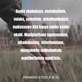 Kwabase-Efesu 4:32 - Maniphathane ngobumnene, nihawukelane, nithethelelane, njengalokho noNkulunkulu wanithethelela ngoKristu.
