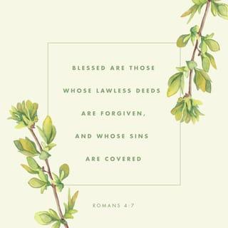 Romans 4:7-8 - “Blessed are those
whose transgressions are forgiven,
whose sins are covered.
Blessed is the one
whose sin the Lord will never count against them.”