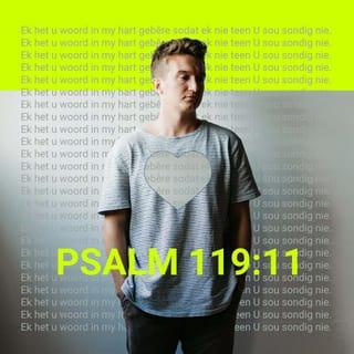 PSALMS 119:11 - Aan u beloftes hou ek vas,
dit weerhou my van sonde teen U.
