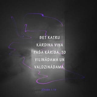 Jēkaba 1:13-17 - Neviens, kas tiek kārdināts, lai nesaka: Dievs mani kārdina, - jo ļaunām kārdināšanām Dievs nav pieejams, un pats Viņš nevienu nekārdina. Bet katru kārdina viņa paša kārība, to vilinādama un valdzinādama. Pēc tam kārība, kad tā ieņēmusies, dzemdē grēku, bet grēks padarīts dzemdē nāvi. Nemaldaities, mani mīļie brāļi! Katrs labs devums un katra pilnīga dāvana nāk no augšienes, no gaismas Tēva, pie kura nav ne pārmaiņas, ne pārgrozības ēnas.