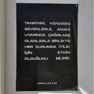 ROMALILAR 8:28-31 - Tanrı'nın, kendisini sevenlerle, amacı uyarınca çağrılmış olanlarla birlikte her durumda iyilik için etkin olduğunu biliriz. Çünkü Tanrı önceden bildiği kişileri Oğlu'nun benzerliğine dönüştürmek üzere önceden belirledi. Öyle ki, Oğul birçok kardeş arasında ilk doğan olsun. Tanrı önceden belirlediği kişileri çağırdı, çağırdıklarını akladı ve akladıklarını yüceltti.
Öyleyse buna ne diyelim? Tanrı bizden yanaysa, kim bize karşı olabilir?
