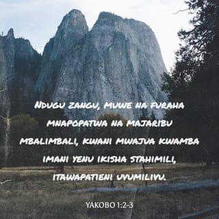 Yak 1:1-7 - Yakobo, mtumwa wa Mungu, na wa Bwana Yesu Kristo, kwa kabila kumi na mbili waliotawanyika; salamu.
Ndugu zangu, hesabuni ya kuwa ni furaha tupu, mkiangukia katika majaribu mbalimbali; mkifahamu ya kuwa kujaribiwa kwa imani yenu huleta saburi. Saburi na iwe na kazi kamilifu, mpate kuwa wakamilifu na watimilifu bila kupungukiwa na neno.
Lakini mtu wa kwenu akipungukiwa na hekima, na aombe dua kwa Mungu, awapaye wote, kwa ukarimu, wala hakemei; naye atapewa. Ila na aombe kwa imani, pasipo shaka yo yote; maana mwenye shaka ni kama wimbi la bahari lililochukuliwa na upepo, na kupeperushwa huku na huku. Maana mtu kama yule asidhani ya kuwa atapokea kitu kwa Bwana.