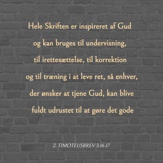 2. Timoteusbrev 3:16-17 - Hele Skriften er inspireret af Gud og kan bruges til undervisning, til irettesættelse, til korrektion og til træning i at leve ret, så enhver, der ønsker at tjene Gud, kan blive fuldt udrustet til at gøre det gode.