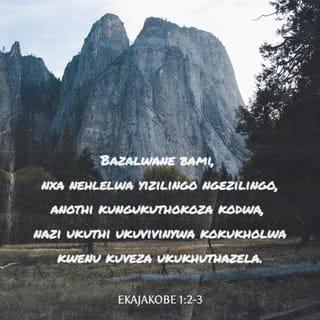 EkaJakobe 1:1-7 - UJakobe, inceku kaNkulunkulu neyeNkosi uJesu Kristu, uyakhonza kuzo izizwe eziyishumi nambili ezihlakazekileyo.
Bazalwane bami, nxa nehlelwa yizilingo ngezilingo, anothi kungukuthokoza kodwa, nazi ukuthi ukuvivinywa kokukholwa kwenu kuveza ukukhuthazela. Kepha ukukhuthazela makube nomsebenzi opheleleyo, ukuze nibe ngabapheleleyo nabangenacala abangasweli lutho. Uma-ke kukhona kini oswela ukuhlakanipha, makacele kuNkulunkulu obapha bonke ngobuhle engajakadi, khona uyakuphiwa. Kepha makacele ngokukholwa engangabazi ngalutho; ngokuba ongabazayo unjengedlambi lolwandle eliqhutshwa, ligujiswa ngumoya. Ngakho makangasho lowo muntu ukuthi uyakwamukeliswa utho yiNkosi