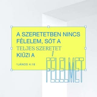 János első levele 4:18 - Ahol Isten szeretete uralkodik, ott nem marad hely a félelem számára. Sőt, amikor ez a szeretet egészen kiteljesedik, minden félelmet kiűz belőlünk. Ha valaki fél, igazában attól tart, hogy Isten meg fogja büntetni. Az ilyen ember azért fél, mert Isten szeretete még nem töltötte be teljesen.
