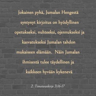 2. kirje Timoteukselle 3:16-17 - Koko Raamattu on syntynyt Jumalan Hengen vaikutuksesta, ja se on hyödyllinen opetukseksi, nuhteeksi, ojennukseksi ja kasvatukseksi vanhurskaudessa, jotta Jumalan ihminen olisi täydellinen ja varustautunut kaikkiin hyviin tekoihin.