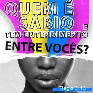 Tiago 3:13-18 - Existe entre vocês alguém que seja sábio e inteligente? Pois então que prove isso pelo seu bom comportamento e pelas suas ações, praticadas com humildade e sabedoria. Mas, se no coração de vocês existe inveja, amargura e egoísmo, então não mintam contra a verdade, gabando-se de serem sábios. Essa espécie de sabedoria não vem do céu; ela é deste mundo, é da nossa natureza humana e é diabólica. Pois, onde há inveja e egoísmo, há também confusão e todo tipo de coisas más. A sabedoria que vem do céu é antes de tudo pura; e é também pacífica, bondosa e amigável. Ela é cheia de misericórdia, produz uma colheita de boas ações, não trata os outros pela sua aparência e é livre de fingimento. Pois a bondade é a colheita produzida pelas sementes que foram plantadas pelos que trabalham em favor da paz.