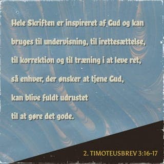 2. Timoteusbrev 3:16-17 - Hele Skriften er inspireret af Gud og kan bruges til undervisning, til irettesættelse, til korrektion og til træning i at leve ret, så enhver, der ønsker at tjene Gud, kan blive fuldt udrustet til at gøre det gode.