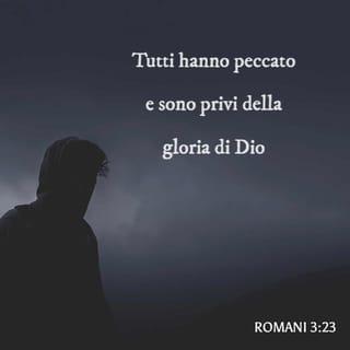 Lettera ai Romani 3:22-25 - vale a dire la giustizia di Dio mediante la fede in Gesù Cristo, per tutti coloro che credono. Infatti non c’è distinzione: tutti hanno peccato e sono privi della gloria di Dio, ma sono giustificati gratuitamente per la sua grazia, mediante la redenzione che è in Cristo Gesù. Dio lo ha prestabilito come sacrificio propiziatorio mediante la fede nel suo sangue, per dimostrare la sua giustizia, avendo usato tolleranza verso i peccati commessi in passato