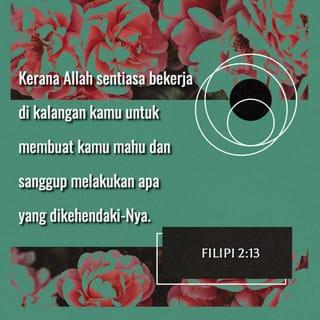 FILIPI 2:12-15-16 - Oleh itu, saudara-saudaraku yang tercinta, sebagaimana kamu sentiasa taat kepadaku ketika aku bersama-sama kamu, lebih mustahak lagi kamu taat kepadaku sekarang ini ketika kita berjauhan. Allah sudah menyelamatkan kamu, oleh itu kamu harus terus berusaha untuk menyempurnakan kesejahteraan kamu. Lakukanlah hal itu dengan penuh hormat kepada Allah, kerana Allah sentiasa bekerja di kalangan kamu untuk membuat kamu mahu dan sanggup melakukan apa yang dikehendaki-Nya.
Lakukanlah segala sesuatu tanpa bersungut-sungut atau bertengkar. Dengan demikian kamu menunjukkan ketulusan dan kemurnian sebagai anak-anak Allah yang tidak bercela, yang hidup di kalangan orang jahat dan berdosa. Ketika kamu menyampaikan berita yang memberikan hidup yang sejati, kamu harus bersinar antara mereka seperti bintang menerangi langit. Jika kamu berbuat demikian, aku mempunyai alasan untuk berbangga dengan kamu pada Hari Kristus datang kembali. Hal itu membuktikan bahawa segala usaha dan jerih payahku tidak sia-sia.