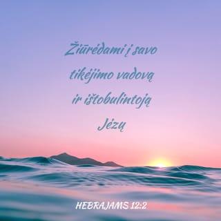 Hebrajams 12:2 - žiūrėdami į savo tikėjimo vadovą ir ištobulintoją Jėzų. Jis vietoj sau priderančių džiaugsmų, nepaisydamas gėdos, iškentėjo kryžių ir atsisėdo Dievo sosto dešinėje.