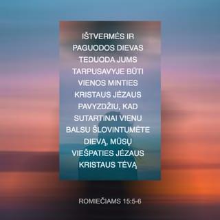 Romiečiams 15:5 - Ištvermės ir paguodos Dievas teduoda jums tarpusavyje būti vienos minties Kristaus Jėzaus pavyzdžiu