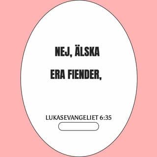 Lukas 6:35 - Nej, älska era fiender och gör gott mot dem, och låna ut era pengar utan att oroa er för om ni får dem tillbaka. Då ska Gud belöna er, och ni handlar som äkta Guds barn, för han är själv god mot dem som är otacksamma och onda.