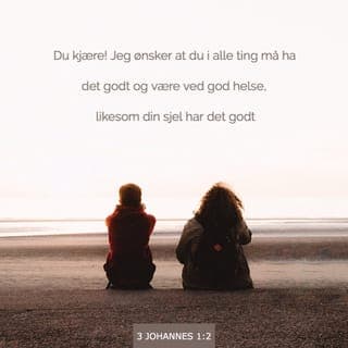Tredje Johannesbrev 1:2 - Jeg, Johannes, er menighetsleder, og mine hilsninger går til min elskede Gaius. Jeg elsker deg virkelig og ber om at du, min kjære, på alle måter skal ha framgang og god helse. Måtte du ha det like godt helsemessig som du har det åndelig.