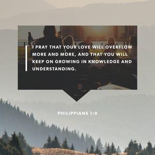 Philippians 1:9-10 - And it is my prayer that your love may abound more and more, with knowledge and all discernment, so that you may approve what is excellent, and so be pure and blameless for the day of Christ