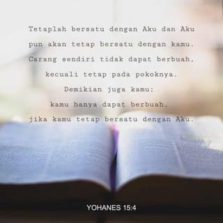 Injil Yahya 15:4 - Maka handaklah kamu diam dalam aku, dan aku pun diam dalam kamu; maka spŭrti ranting tiada bulih bŭrbuah deripada sŭndirinya jikalau tiada bŭrsuatu pada pohon anggor, maka dŭmkianlah juga kamu pun tiada bulih jikalau tiada diam dŭngan aku.