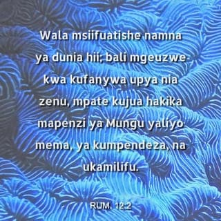 Warumi 12:2 - Msifikiri au kuenenda kama watu wa ulimwengu huu, bali mruhusuni Mungu aibadilishe namna yenu ya kufikiri ndani yenu. Ndipo mtaweza kuelewa na kuyathibitisha yale Mungu anayotaka kutoka kwenu; yote yaliyo mema, yanayompendeza yeye na yaliyo makamilifu.