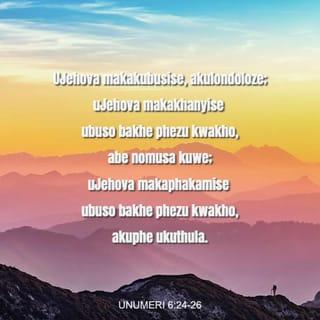 UNumeri 6:24 - “ ‘ “UJehova makakubusise, akulondoloze