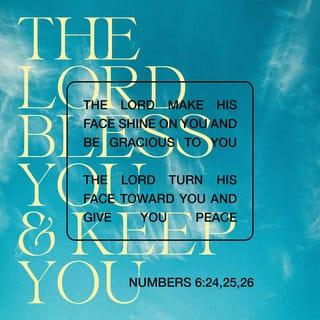Numbers 6:24-26 - May the LORD bless you and take care of you;
May the LORD be kind and gracious to you;
May the LORD look on you with favour and give you peace.