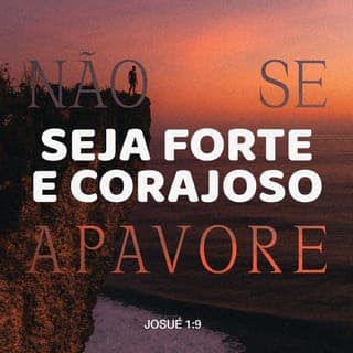 Josué 1:8-9 - Não cesses de falar deste Livro da Lei; antes, medita nele dia e noite, para que tenhas cuidado de fazer segundo tudo quanto nele está escrito; então, farás prosperar o teu caminho e serás bem-sucedido. Não to mandei eu? Sê forte e corajoso; não temas, nem te espantes, porque o SENHOR, teu Deus, é contigo por onde quer que andares.