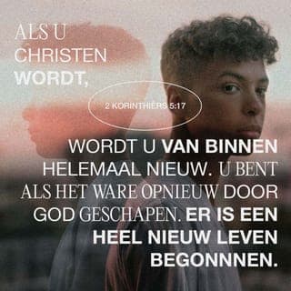 De Tweede Brief van den Apostel Paulus aan die van Korinthe 5:17 - Zo dan, indien iemand in Christus is, die is een nieuw schepsel; het oude is voorbijgegaan, ziet, het is alles nieuw geworden.