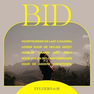 De Brief van den Apostel Paulus aan die van Efeze 6:18 - Met alle bidding en smeking, biddende te allen tijd in den Geest, en tot hetzelve wakende met alle gedurigheid en smeking voor al de heiligen
