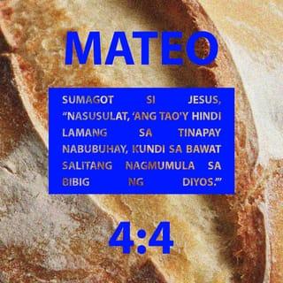 Mateo 4:3-8 - Dumating ang diyablo at sinabi sa kanya, “Kung ikaw ang Anak ng Diyos, gawin mo ngang tinapay ang mga batong ito.” Ngunit sumagot si Jesus, “Nasusulat,
‘Ang tao'y hindi lamang sa tinapay nabubuhay,
kundi sa bawat salitang nagmumula sa bibig ng Diyos.’”
Pagkatapos, dinala siya ng diyablo sa Jerusalem, ang banal na lunsod, at pinatayo sa taluktok ng Templo. Sinabi nito sa kanya, “Kung ikaw ang Anak ng Diyos, magpatihulog ka, sapagkat nasusulat,
‘Sa kanyang mga anghel, ika'y itatagubilin,
at sa kanilang mga kamay, ika'y aalalayan,
nang sa mga bato, paa mo'y hindi masasaktan.’”
Ngunit sumagot si Jesus, “Nasusulat din naman, ‘Huwag mong susubukin ang Panginoon mong Diyos.’”
Pagkatapos, dinala naman siya ng diyablo sa isang napakataas na bundok at ipinakita sa kanya ang lahat ng kaharian sa daigdig at ang kapangyarihan ng mga ito.