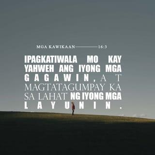 Kawikaan 16:3 - Ipagkatiwala mo sa PANGINOON ang lahat ng iyong gagawin, at magtatagumpay ka.