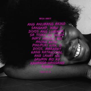 Mga Awit 139:13-15 - Ang anumang aking sangkap, ikaw O Diyos ang lumikha,
sa tiyan ng aking ina'y hinugis mo akong bata.
Pinupuri kita, O Diyos, marapat kang katakutan,
ang lahat ng gawain mo ay kahanga-hangang tunay;
sa loob ng aking puso, lahat ito'y nakikintal.
Ang buto ko sa katawan noong iyon ay hugisin,
sa loob ng bahay-bata doo'y iyong napapansin;
lumalaki ako roong sa iyo'y di nalilihim.