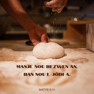 Mat 6:10-13 - Vin tabli wayòm ou an.
Se pou volonte w fèt sou tè a menm jan ak nan syèl la.
Ban nou jodi a jou manje nou bezwen pou chak jou.
Padone peche nou yo
menm jan nou menm nou padone moun ki fè nou mal.
Pa kite nou tonbe anba tantasyon,
men delivre nou anba mechan an.