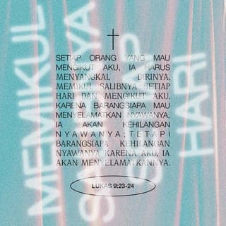 Lukas 9:23 - Yesus berkata lagi kepada semua murid-Nya, “Setiap orang yang mau mengikut Aku, dia harus melupakan kepentingannya sendiri dan terus mengikut Aku dengan bertekad, ‘Sekalipun harus mati, bahkan mati disalibkan, aku tidak akan mundur!’