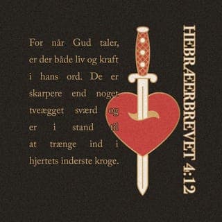 Hebræerbrevet 4:12 - Pas på ikke at være ulydige, for når Gud taler, er der både liv og kraft i hans ord. De er skarpere end noget tveægget sværd og er i stand til at trænge ind i hjertets inderste kroge. Guds ord afslører vores hemmeligste tanker og motiver, og de sætter skel mellem det sjælelige og det åndelige.