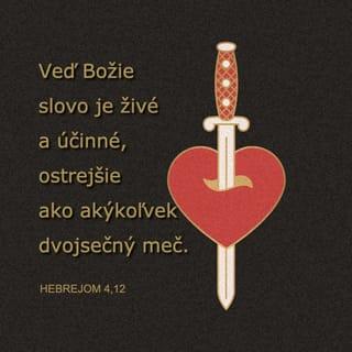 Hebrejom 4:12 - Veď Božie slovo je živé a účinné, ostrejšie ako akýkoľvek dvojsečný meč. Preniká až po oddelenie duše od ducha a kĺbov od špiku a rozsudzuje túžby a úmysly srdca.