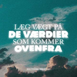 Kolossenserbrevet 3:1-10 - Nu, hvor I ligesom Kristus er blevet oprejst til et nyt liv, skal I lægge vægt på de værdier, som kommer ovenfra, hvor Kristus sidder på tronen ved Guds højre hånd. Læg vægt på den himmelske verdens værdier, ikke de jordiske. Jeres gamle liv er forbi, og jeres kommende liv ligger gemt hos Gud, hvor Kristus er. Når Kristus bliver åbenbaret i sin herlighed, vil jeres kommende liv blive synligt, og I vil opnå den samme herlighed, som Kristus har.
Alt det i jeres gamle liv, som hører denne verden til, skal I derfor overgive til døden: seksuel synd, urene tanker, skammelige lidenskaber og ondt begær, samt pengegriskhed, som er en form for afgudsdyrkelse. Gud vil straffe de ulydige mennesker, der lever sådan. I levede også engang i ulydighed mod Gud, men nu skal I lægge al den slags fra jer. Undgå vredesudbrud, hidsighed, sjofelheder, samt ondskabsfulde og hånlige ord. Lyv ikke for hinanden. I har jo aflagt den gamle livsstil med alle dens onde gerninger, og I har iført jer det nye liv, som vokser og fornyes i takt med jeres forståelse af Gud, så I kommer til at ligne ham mere og mere.