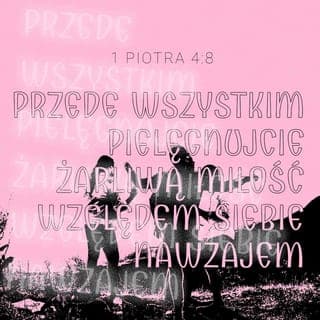 1 Piotra 4:7-10 - Przybliżył się jednak koniec wszystkiego. Bądźcie zatem rozsądni i trzeźwi — gotowi do modlitwy. Przede wszystkim pielęgnujcie żarliwą miłość względem siebie nawzajem, gdyż miłość zakrywa mnóstwo grzechów . Okazujcie jedni drugim gościnność, bez szemrania. Każdy niech usługuje pozostałym tym darem łaski, który otrzymał, jako dobry powiernik różnorodnej w swych przejawach łaski Boga.