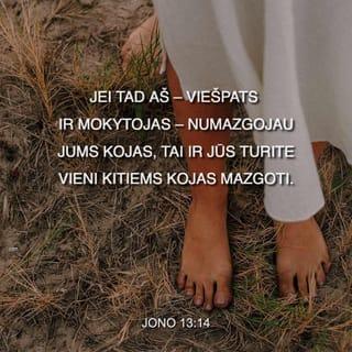 Jono 13:14 - Jei tad aš – Viešpats ir Mokytojas – numazgojau jums kojas, tai ir jūs turite vieni kitiems kojas mazgoti.