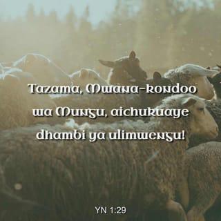 Yohana 1:29 - Kesho yake alimwona Yesu akija kwake, akasema, Tazama, Mwana-kondoo wa Mungu, aichukuaye dhambi ya ulimwengu!