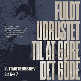 2. Timoteusbrev 3:16-17 - Hele Skriften er inspireret af Gud og kan bruges til undervisning, til irettesættelse, til korrektion og til træning i at leve ret, så enhver, der ønsker at tjene Gud, kan blive fuldt udrustet til at gøre det gode.