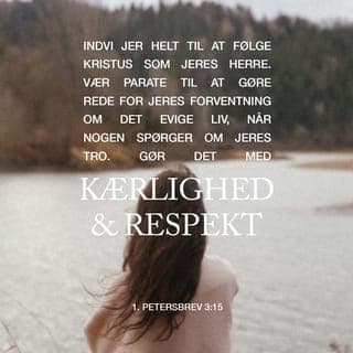 Peters Første Brev 3:15-16 - men helliger den Herre Kristus i eders Hjerter, altid rede til at forsvare eder over for enhver, som kræver eder til Regnskab for det Haab, der er i eder, men med Sagtmodighed og Frygt, idet I have en god Samvittighed, for at de, der laste eders gode Vandel i Kristus, maa blive til Skamme, naar de bagtale eder som Ugerningsmænd.