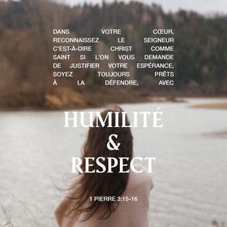 1 Pierre 3:15 - Dans votre cœur, reconnaissez le Seigneur – c’est-à-dire Christ – comme saint  ; si l’on vous demande de justifier votre espérance, soyez toujours prêts à la défendre