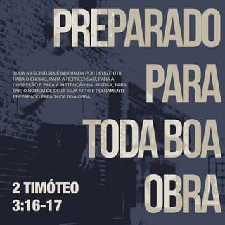 2Timóteo 3:17 - E isso para que o servo de Deus esteja completamente preparado e pronto para fazer todo tipo de boas ações.