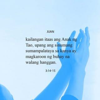 Juan 3:15 - upang ang sinumang sumasampalataya sa akin ay magkaroon ng buhay na walang hanggan.