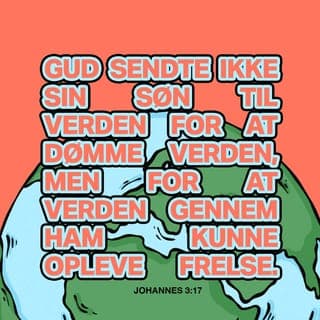 Johannesevangeliet 3:16-17 - Gud elskede nemlig verden så højt, at han gav sin eneste Søn, for at enhver, der tror på ham, ikke skal gå fortabt, men få det evige liv. Gud sendte ikke sin Søn til verden for at dømme verden, men for at verden gennem ham kunne opleve frelse.