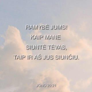 Jono 20:21 - O Jėzus vėl tarė: „Ramybė jums!
Kaip mane siuntė Tėvas,
taip ir aš jus siunčiu“.