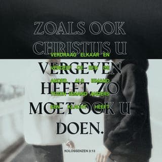 De Brief van den Apostel Paulus aan de Kolossensen 3:13 - Verdragende elkander, en vergevende de een den anderen, zo iemand tegen iemand enige klacht heeft; gelijkerwijs als Christus u vergeven heeft, doet ook gij alzo.