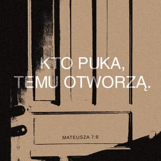 Mateusza 7:7-12 - Proście, a będzie wam dane. Szukajcie, a znajdziecie. Pukajcie, a otworzą wam. Każdy bowiem, kto prosi, otrzymuje, kto szuka, znajduje, a kto puka, temu otworzą. Czy jest pośród was taki człowiek, który — gdy syn go prosi o chleb — podaje mu kamień? Lub, gdy poprosi o rybę, podaje węża? Jeśli więc wy, upadli ludzie, wiecie, jak dawać dobre dary swoim dzieciom, o ileż bardziej wasz Ojciec, który jest w niebie, da to, co dobre, tym, którzy Go proszą.
Wszystko zatem, co byście chcieli, aby wam ludzie czynili, to i wy im czyńcie. Do tego bowiem sprowadza się Prawo i Prorocy.