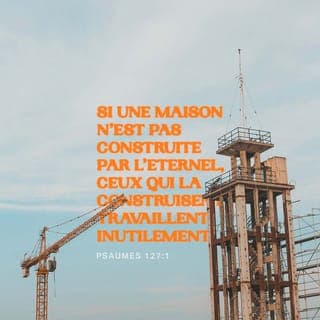 Psaumes 127:1-2 - Si le SEIGNEUR ne construit pas la maison, les maçons travaillent pour rien !
Si le SEIGNEUR ne garde pas la ville, le gardien la garde pour rien !
Pour rien, vous vous levez très tôt,
pour rien, vous vous couchez très tard,
et pour rien, vous vous fatiguez à gagner votre nourriture.
Le SEIGNEUR en donne autant à son ami très cher pendant qu’il dort.