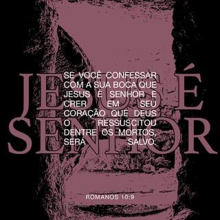 Romanos 10:8-13 - O que Moisés diz é isto: “A mensagem de Deus está perto de você, nos seus lábios e no seu coração” — isto é, a mensagem de fé que anunciamos. Se você disser com a sua boca: “Jesus é Senhor” e no seu coração crer que Deus ressuscitou Jesus, você será salvo. Porque nós cremos com o coração e somos aceitos por Deus; falamos com a boca e assim somos salvos. Porque as Escrituras Sagradas dizem: “Quem crer nele não ficará desiludido.” Isso vale para todos, pois não existe nenhuma diferença entre judeus e não judeus. Deus é o mesmo Senhor de todos e abençoa generosamente todos os que pedem a sua ajuda. Como dizem as Escrituras Sagradas: “Todos os que pedirem a ajuda do Senhor serão salvos.”
